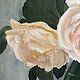Натюрморт маслом с чайными розами. Картины. Картины маслом Антонина Любецкая. Ярмарка Мастеров.  Фото №4