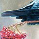 A picture of a Raven on a rowan tree! oil, 30*40 cm. Pictures. Arthelenkey (earthelenkey). My Livemaster. Фото №5