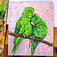 Painting Parrots Oil Canvas 25 x 30 Pair of parrots. Pictures. matryoshka (azaart). Online shopping on My Livemaster.  Фото №2