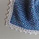Blanket for the newborn "Blue dream". Blankets. ANUSHKA. My Livemaster. Фото №5