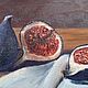 Картина Инжир, Натюрморт с Инжиром, фрукты маслом, картина для кухни. Картины. Картины от Ирины , живопись маслом (irina-kartini). Ярмарка Мастеров.  Фото №6