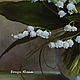 Oil painting ' Lily of the Valley may fragile miracle'. Pictures. yuliabogun. Online shopping on My Livemaster.  Фото №2