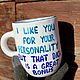 Кружка I like you for your personality but that dick is a great bonus. Кружки и чашки. Тарелки Кружки с надписями Керамика (dashalepit). Интернет-магазин Ярмарка Мастеров.  Фото №2