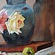  Натюрморт с розами. Картины. Ирина Черная (Кузьмина). Интернет-магазин Ярмарка Мастеров.  Фото №2