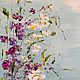 Oil painting with summer delicate flowers. Floral oil painting. Pictures. Zabaikalie. Online shopping on My Livemaster.  Фото №2